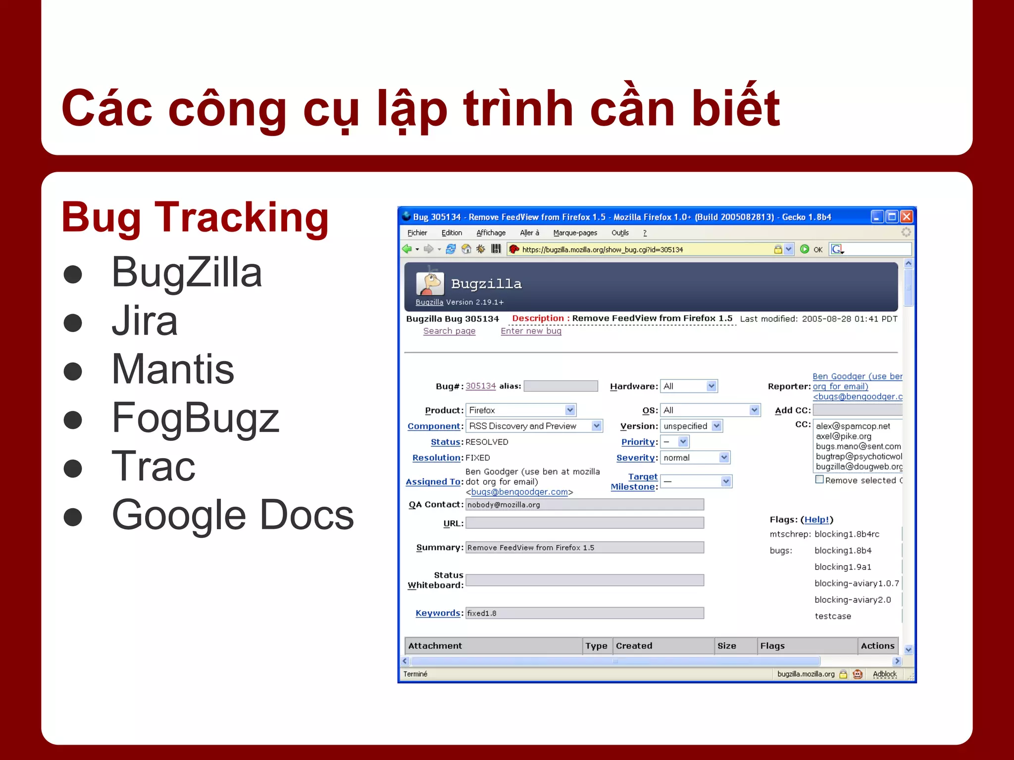 Các công cụ lập trình cần biết Bug Tracking ● BugZilla ● Jira ● Mantis ● FogBugz ● Trac ● Google Docs 
