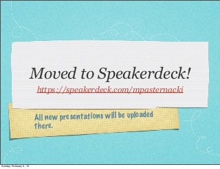 Moved to Speakerdeck!
                         https://speakerdeck.com/mpasternacki


                         All new pres en tati on s w il l be up lo ade d
                         th ere.



Sunday, February 3, 13
 
