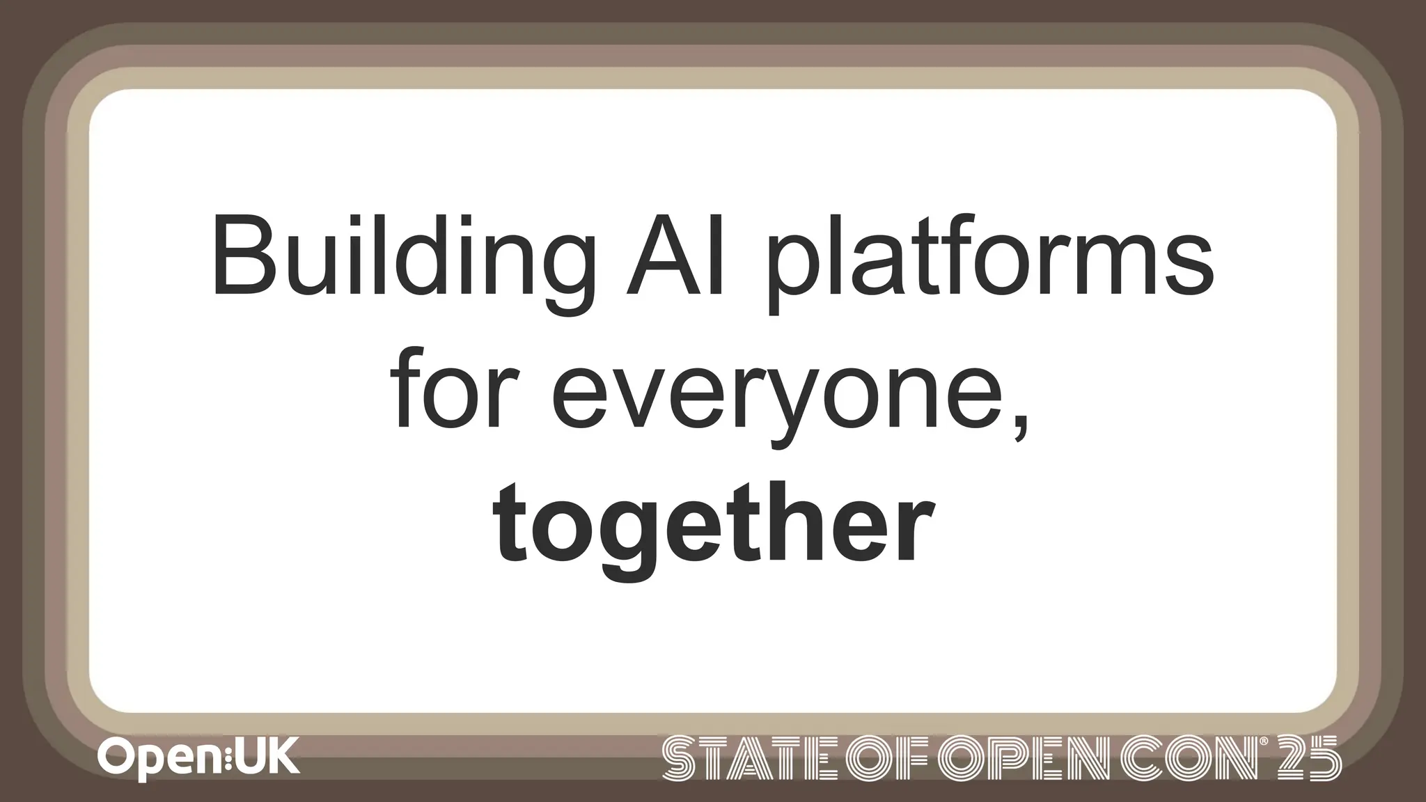 Building AI platforms
for everyone,
together
 