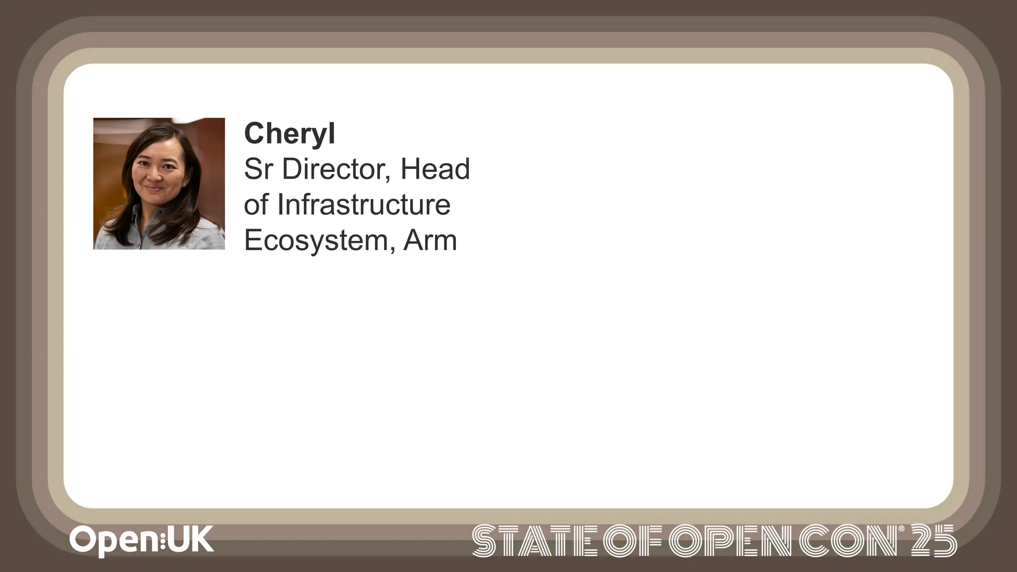 Cheryl
Sr Director, Head
of Infrastructure
Ecosystem, Arm
 