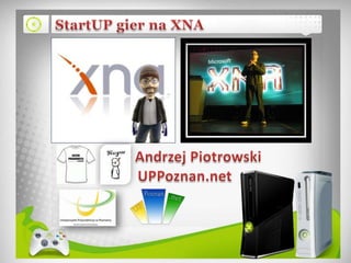 StartUP gier na XNA Andrzej Piotrowski UPPoznan.net 