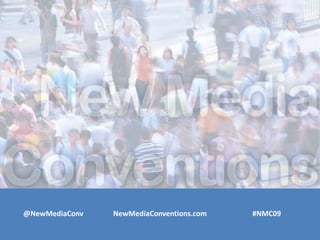 @NewMediaConv NewMediaConventions.com #NMC09
 