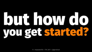 it's good
for us11 — #speakerlife — TPC 2017 — @genehack
 