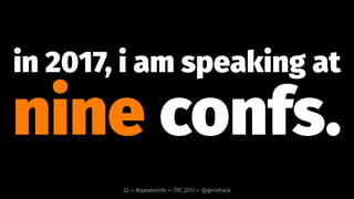 dirty secret #1:
everybody
gets rejected.22 — #speakerlife — TPC 2017 — @genehack
 