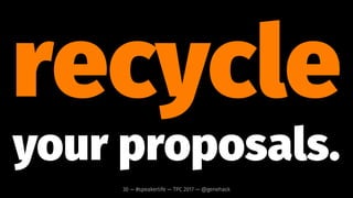 don’t be
discouraged.
30 — #speakerlife — TPC 2017 — @genehack
 