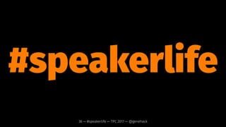 announce
your
rejections.36 — #speakerlife — TPC 2017 — @genehack
 