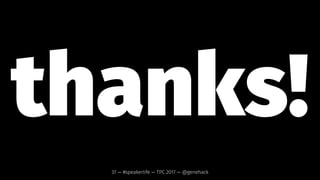 keep announcing
acceptances too!
37 — #speakerlife — TPC 2017 — @genehack
 