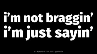 i’m a pro now!
6 — #speakerlife — TPC 2017 — @genehack
 