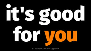 it would be
great
if more people
did it too9 — #speakerlife — TPC 2017 — @genehack
 