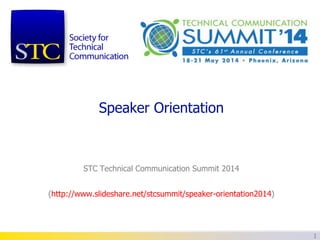 Speaker Orientation

STC Technical Communication Summit 2014
(http://www.slideshare.net/stcsummit/speaker-orientation2014)

1

 