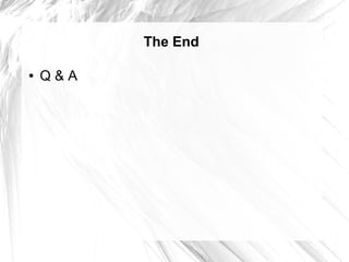 The End

●   Q&A
 