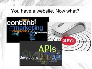 You have a website. Now what?
 