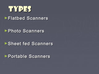 TTYYPPEESS 
►FFllaattbbeedd SSccaannnneerrss 
►PPhhoottoo SSccaannnneerrss 
►SShheeeett ffeedd SSccaannnneerrss 
►PPoorrttaabbllee SSccaannnneerrss 
 