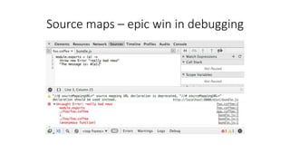 Source maps – epic win in debugging 
 