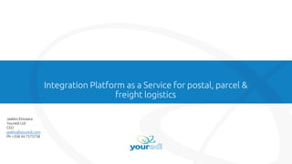 Integration Platform as a Service for postal, parcel &
freight logistics
Jaakko Elovaara
Youredi Ltd
CEO
jaakko@youredi.com
Ph +358 44 7575758
 