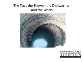 The Tap , the Shower, the Dishwasher
and the World
 
