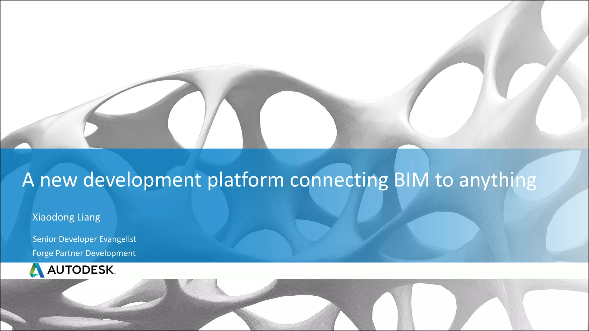 Join the conversation #AU2017
A new development platform connecting BIM to anything
Xiaodong Liang
Forge Partner Development
Senior Developer Evangelist
 