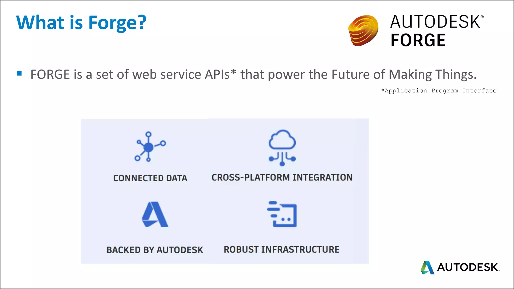*Application Program Interface
▪ FORGE is a set of web service APIs* that power the Future of Making Things.
What is Forge?
 