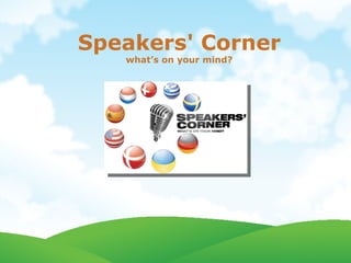 Speakers' Corner what’s on your mind? 