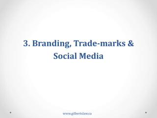 3.	
  Branding,	
  Trade-­‐marks	
  &	
  
Social	
  Media	
  	
  
www.gilbertslaw.ca	
  
 