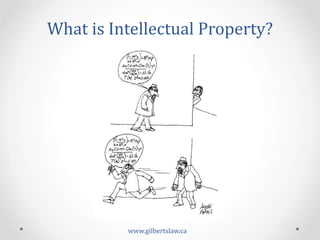 What	
  is	
  Intellectual	
  Property?	
  
www.gilbertslaw.ca	
  
 