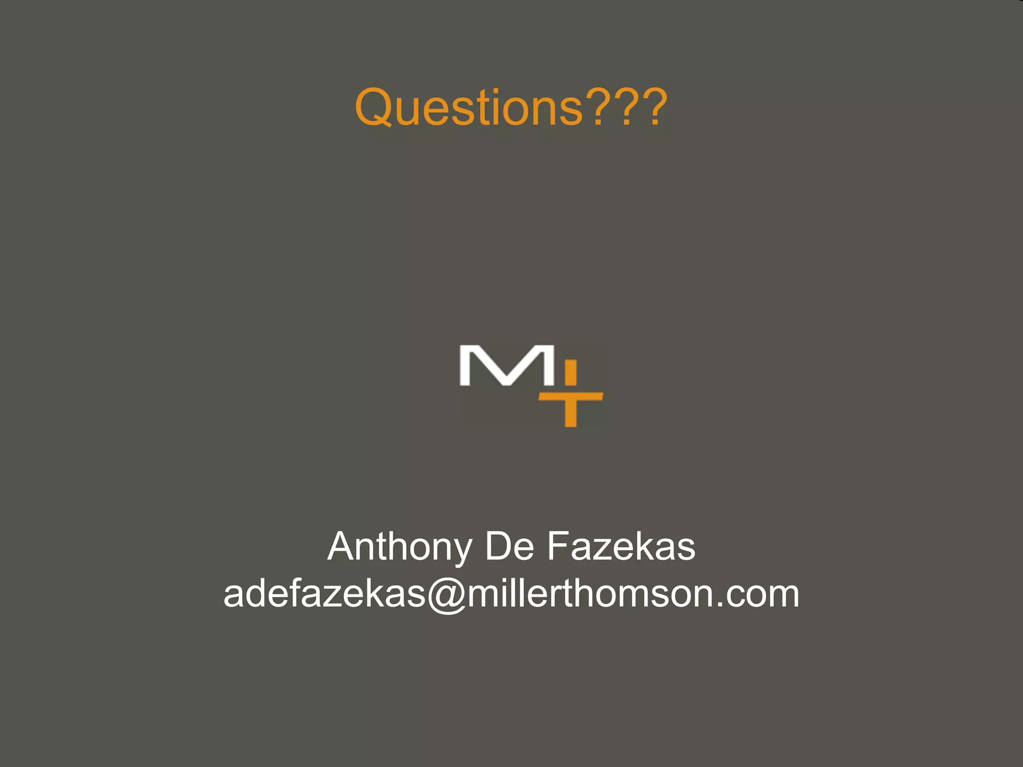 Questions???




     Anthony De Fazekas
adefazekas@millerthomson.com
 
