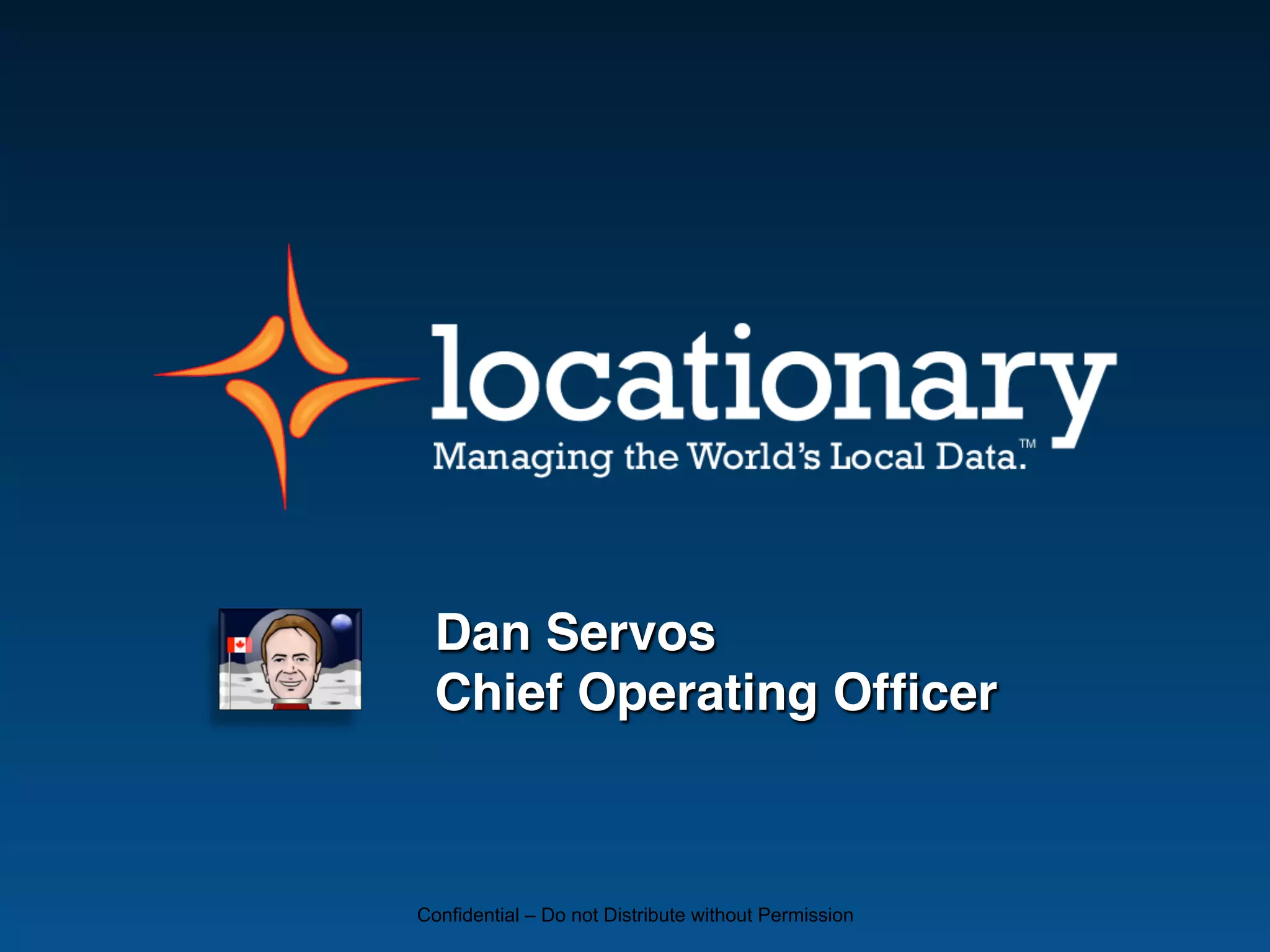 Dan Servos!
  Chief Operating Ofﬁcer"



Confidential – Do not Distribute without Permission
 