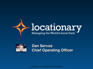 Dan Servos!
  Chief Operating Ofﬁcer"



Confidential – Do not Distribute without Permission
 
