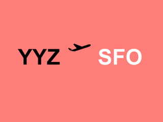YYZ   SFO
 