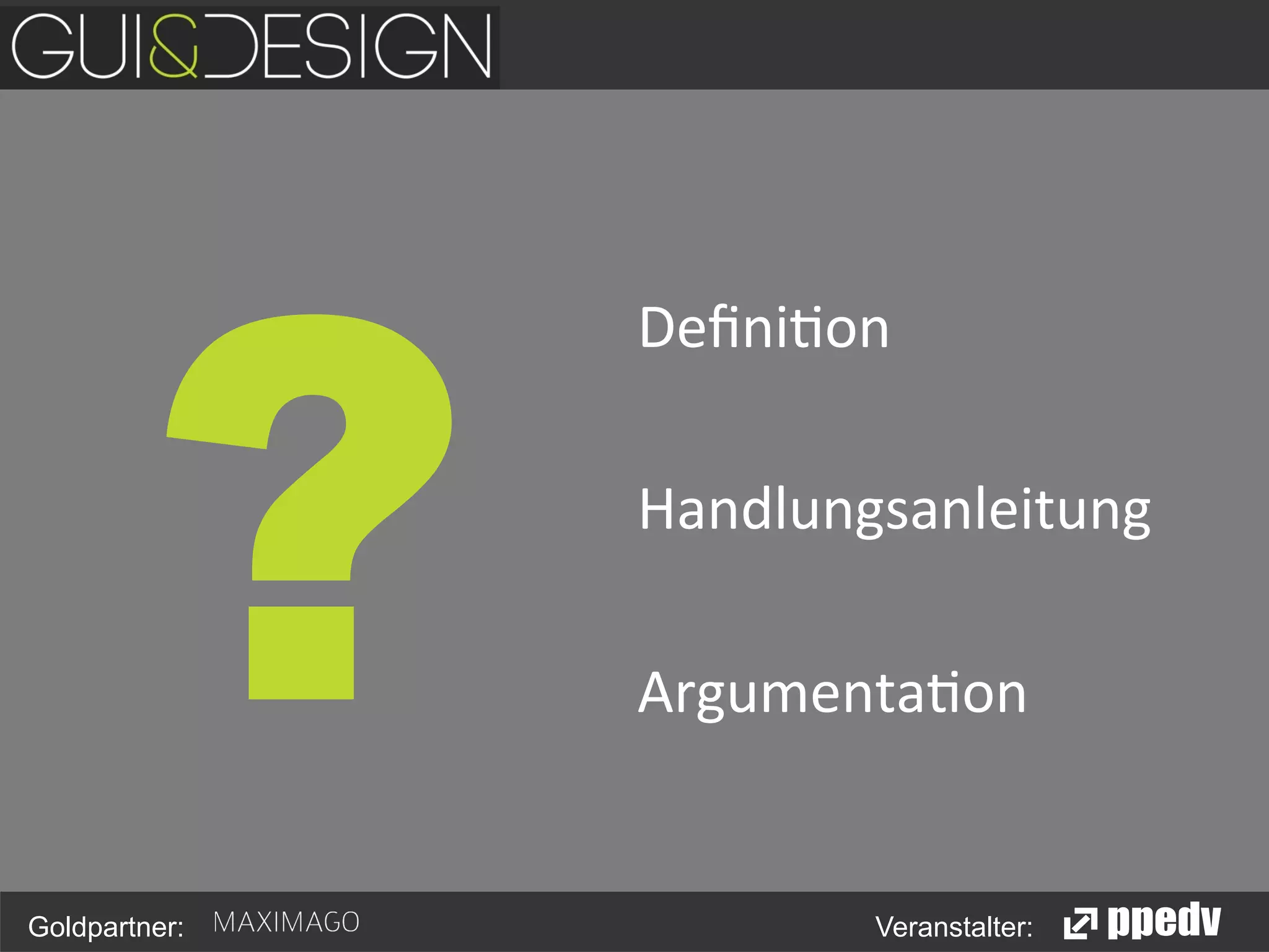 ?
Goldpartner:

	
  
Deﬁni<on	
  
	
  
Handlungsanleitung	
  
	
  
Argumenta<on	
  
	
  
	
  
Veranstalter:

 