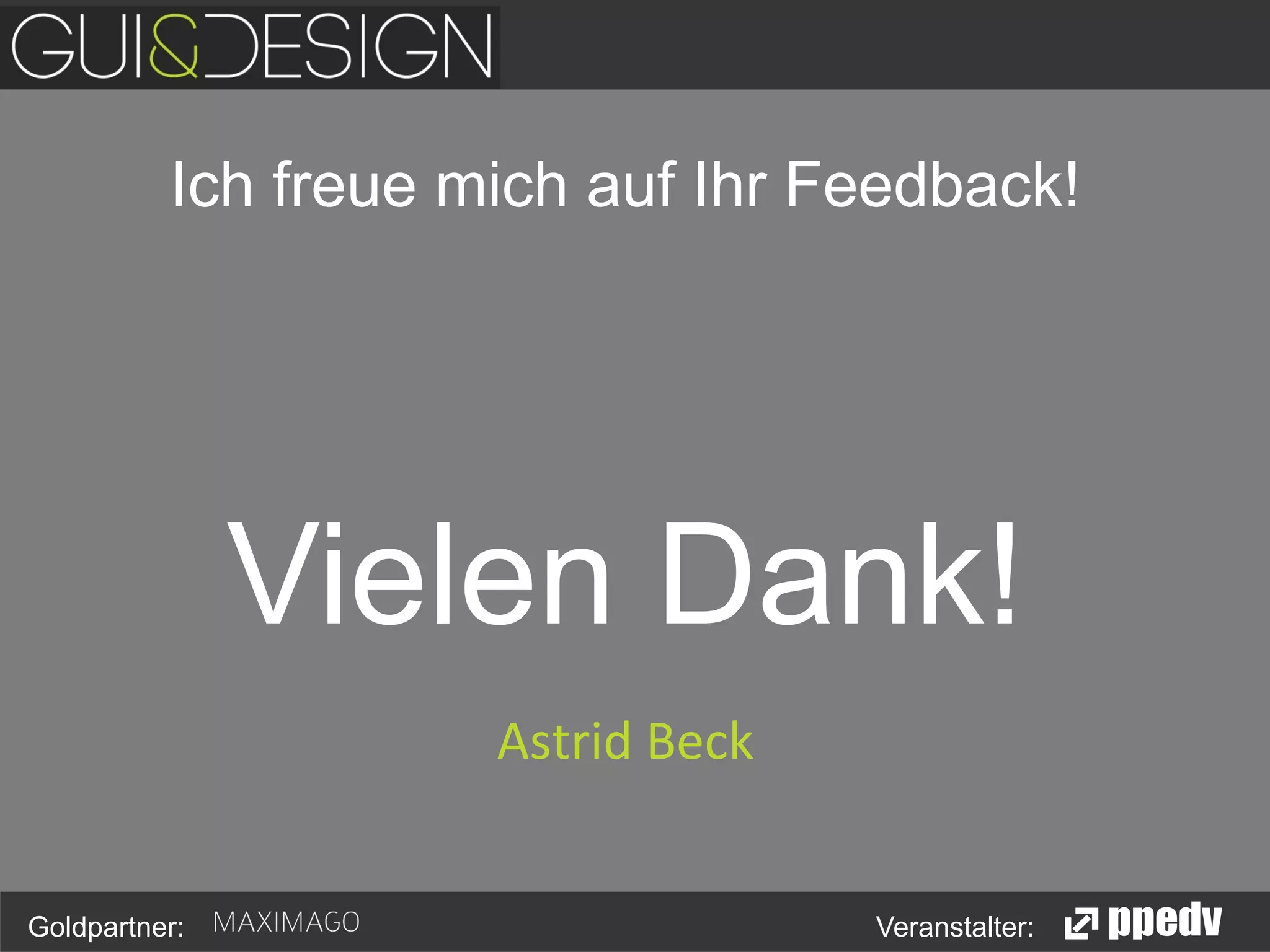 Ich freue mich auf Ihr Feedback!

Vielen Dank!
Astrid	
  Beck	
  
Goldpartner:

Veranstalter:

 
