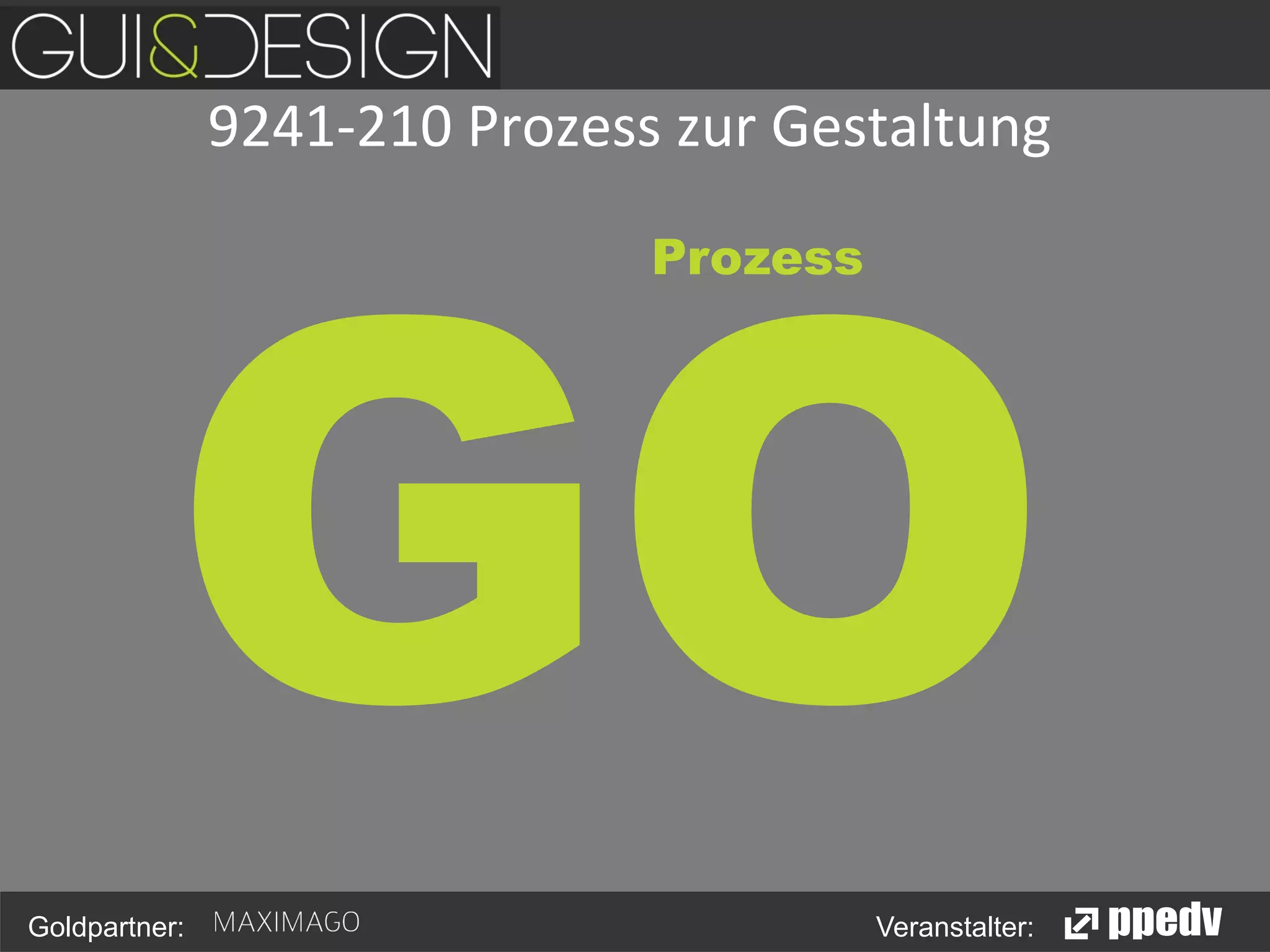 9241-­‐210	
  Prozess	
  zur	
  Gestaltung	
  
	
  
	
  
Prozess	
  
	
  
	
  

GO
Goldpartner:

Veranstalter:

 