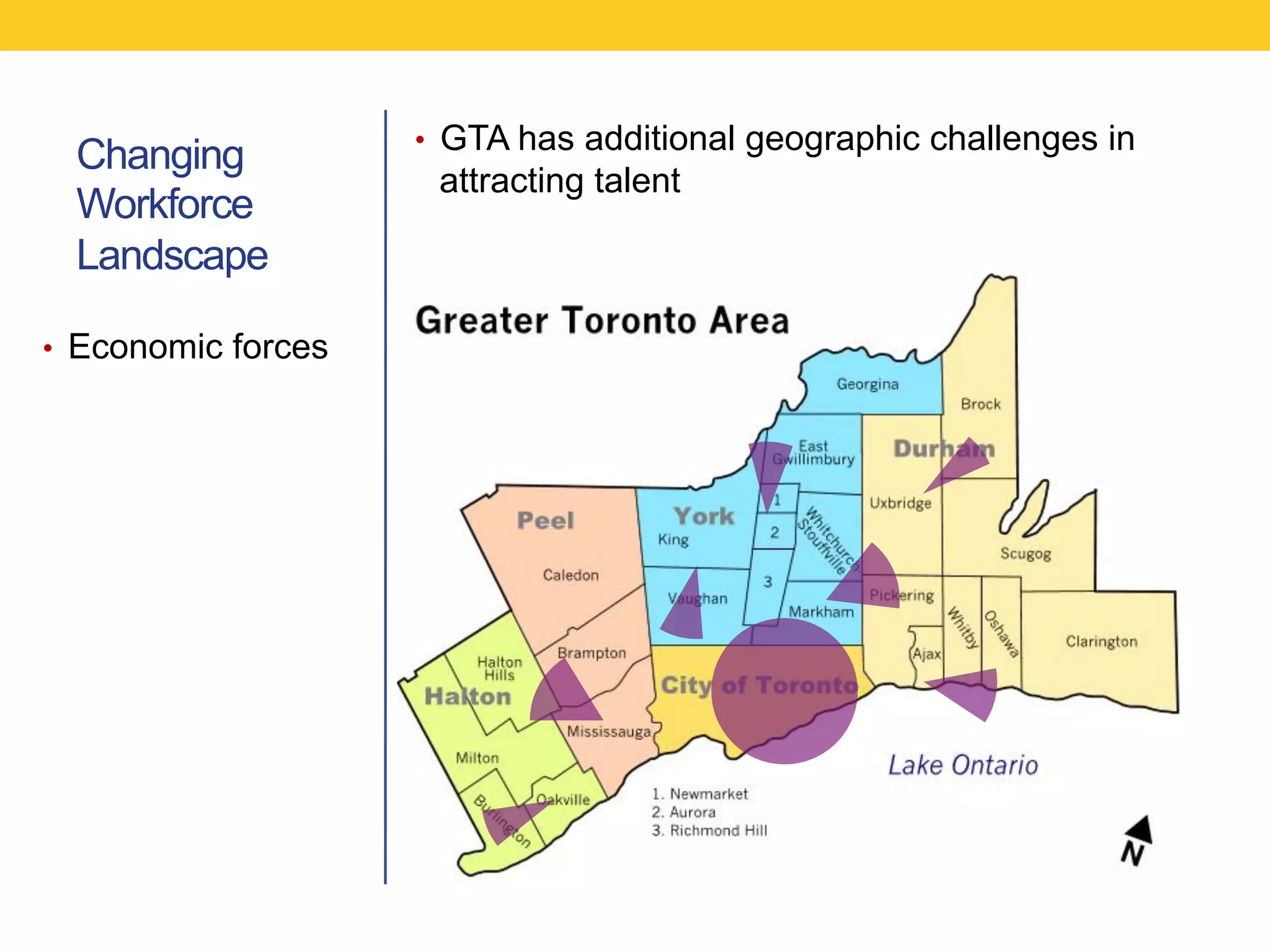 •  GTA has additional geographic challenges in
  Changing
                      attracting talent
  Workforce
  Landscape

•  Economic forces
 