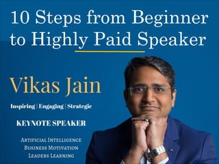 10 Steps from Beginner
to Highly Paid Speaker
 