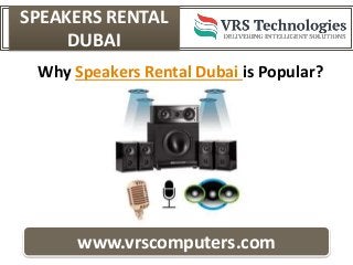 SPEAKERS RENTAL
DUBAI
www.vrscomputers.com
Why Speakers Rental Dubai is Popular?
 