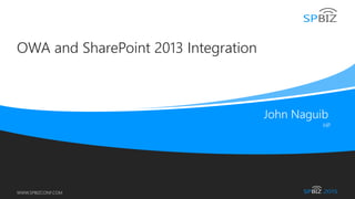Online Conference
June 17th and 18th 2015
WWW.SPBIZCONF.COM
OWA and SharePoint 2013 Integration
 