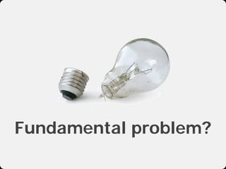 Fundamental problem?
 