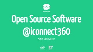 Ashik Salahudeen
Open Source Software
@iconnect360
 