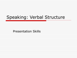 Speaking: Verbal Structure Presentation Skills 