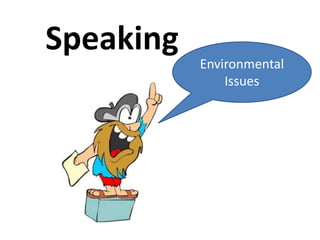Speaking
Environmental
Issues
 