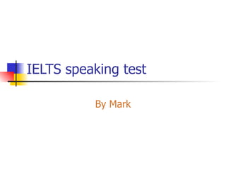 IELTS speaking test By Mark 