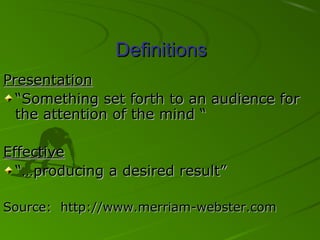 DefinitionsDefinitions
PresentationPresentation
““Something set forth to an audience forSomething set forth to an audience...