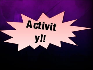 Activit
y!!
Activit
y!!
 