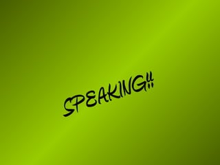 SPEAKING!!
 