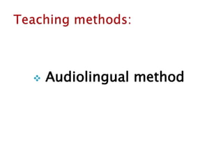  Audiolingual method
 