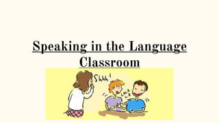 Speaking in the Language
Classroom
 
