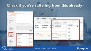 @aleyda#SMX West @aleyda
Check if you’re suffering from this already!
#InternationalSEO #12A
 