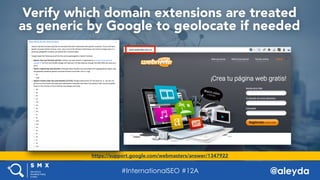 @aleyda#SMX West @aleyda
Verify which domain extensions are treated  
as generic by Google to geolocate if needed
https://...