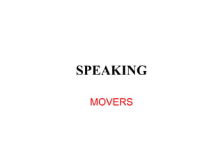 SPEAKING
MOVERS
 