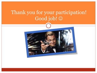 Thank you for your participation!
Good job! 
 